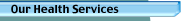 Our Health Services